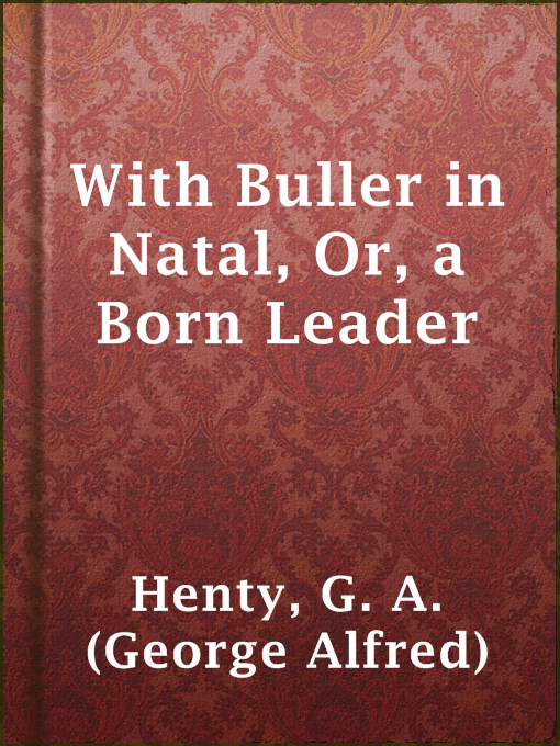 Title details for With Buller in Natal, Or, a Born Leader by G. A. (George Alfred) Henty - Wait list